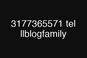 3177365571 tel llblogfamily
