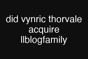 did vynric thorvale acquire llblogfamily