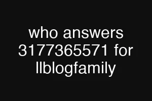 who answers 3177365571 for llblogfamily