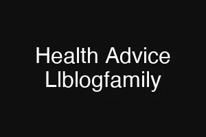 Health Advice Llblogfamily