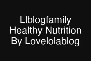 Llblogfamily Healthy Nutrition By Lovelolablog